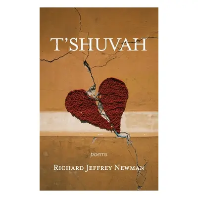 "T'shuvah: Poems" - "" ("Newman Richard Jeffrey")