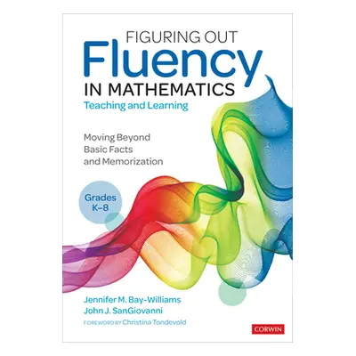 "Figuring Out Fluency in Mathematics Teaching and Learning, Grades K-8: Moving Beyond Basic Fact