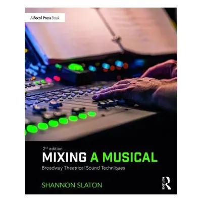 "Mixing a Musical: Broadway Theatrical Sound Techniques" - "" ("Slaton Shannon")