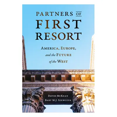 "Partners of First Resort: America, Europe, and the Future of the West" - "" ("McKean David")