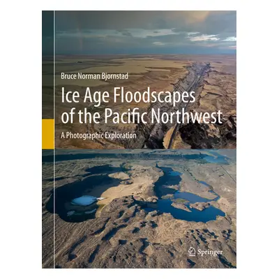 "Ice Age Floodscapes of the Pacific Northwest: A Photographic Exploration" - "" ("Bjornstad Bruc