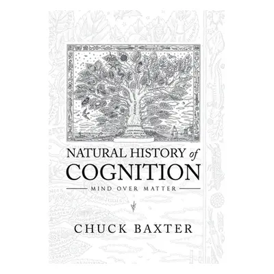 "Natural History of Cognition: Mind over Matter" - "" ("Baxter Chuck")