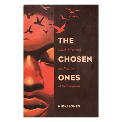 "The Chosen Ones, 6: Black Men and the Politics of Redemption" - "" ("Jones Nikki")