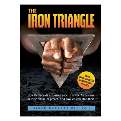 "The Iron Triangle: Inside the Liberal Democrat Plan to Use Race to Divide Christians and Americ