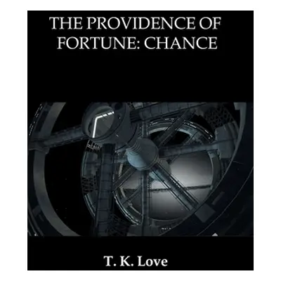 "The Providence of Fortune: Chance" - "" ("Love T. K.")