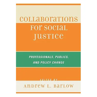 "Collaborations for Social Justice: Professionals, Publics, and Policy Change" - "" ("Barlow And