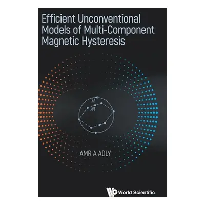 "Efficient Unconventional Models of Multi-Component Magnetic Hysteresis" - "" ("Amr a Adly")