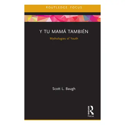 "Y Tu Mam Tambin: Mythologies of Youth" - "" ("Baugh Scott L.")