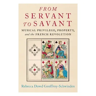 "From Servant to Savant: Musical Privilege, Property, and the French Revolution" - "" ("Geoffroy