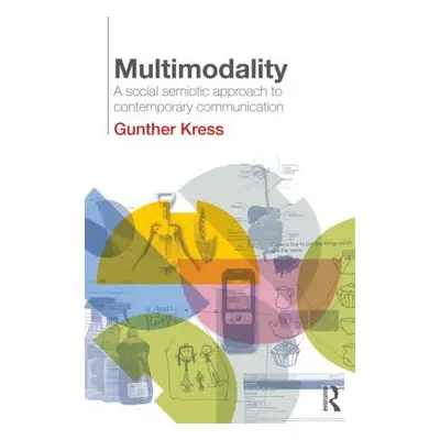 "Multimodality: A Social Semiotic Approach to Contemporary Communication" - "" ("Kress Gunther")