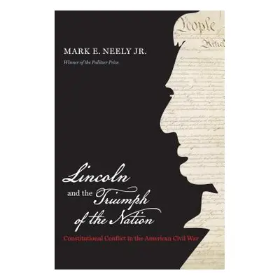 "Lincoln and the Triumph of the Nation: Constitutional Conflict in the American Civil War" - "" 