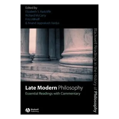 "Late Modern Philosophy: Essential Readings with Commentary" - "" ("Radcliffe Elizabeth S.")