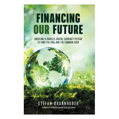 "Financing Our Future: Unveiling a Parallel Digital Currency System to Fund the Sdgs and the Com