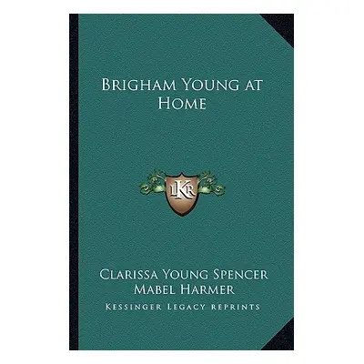 "Brigham Young at Home" - "" ("Spencer Clarissa Young")