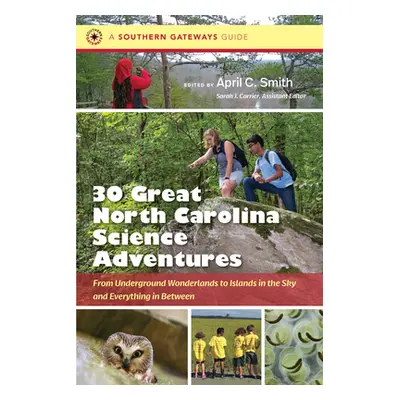 "Thirty Great North Carolina Science Adventures: From Underground Wonderlands to Islands in the 