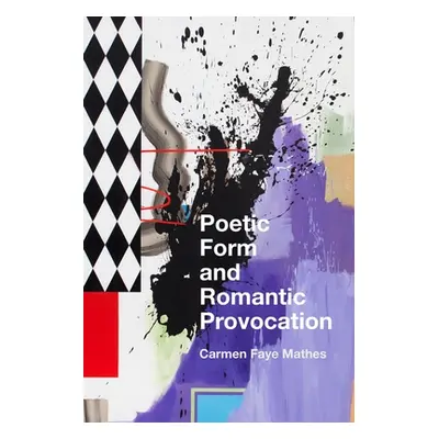 "Poetic Form and Romantic Provocation" - "" ("Mathes Carmen Faye")