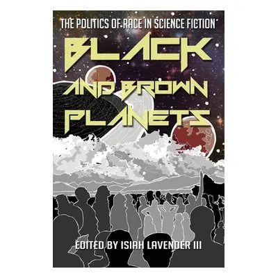 "Black and Brown Planets: The Politics of Race in Science Fiction" - "" ("Lavender Isiah III")