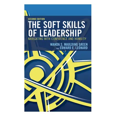 "The Soft Skills of Leadership: Navigating with Confidence and Humility" - "" ("Maulding Green W