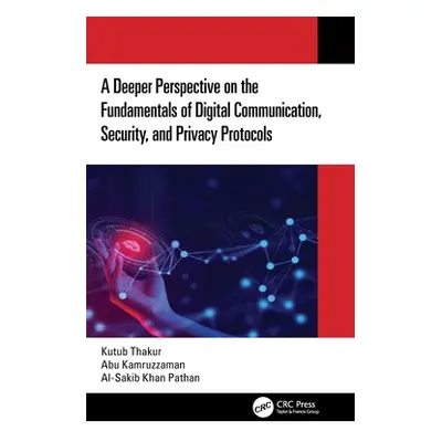 "A Deeper Perspective on the Fundamentals of Digital Communication, Security, and Privacy Protoc