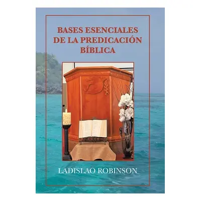 "Bases Esenciales De La Predicacin Bblica" - "" ("Robinson Ladislao")