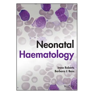 "Neonatal Haematology: A Practical Guide" - "" ("Roberts Irene")