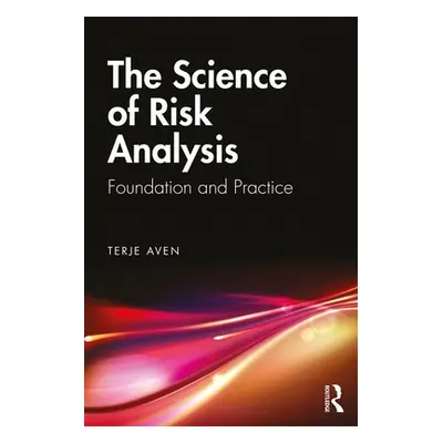 "The Science of Risk Analysis: Foundation and Practice" - "" ("Aven Terje")