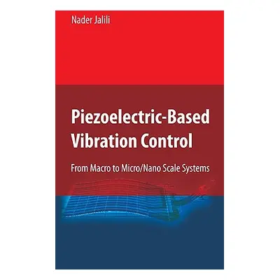 "Piezoelectric-Based Vibration Control: From Macro to Micro/Nano Scale Systems" - "" ("Jalili Na