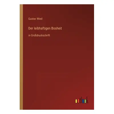 "Der leibhaftigen Bosheit: in Grodruckschrift" - "" ("Wied Gustav")