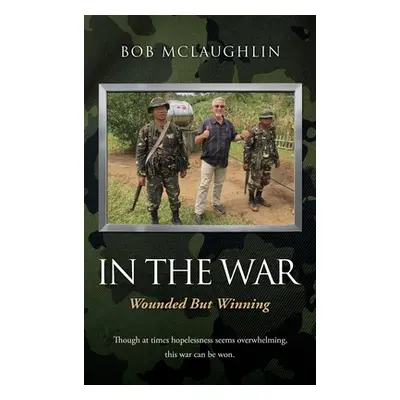 "In the War: Wounded But Winning" - "" ("McLaughlin Bob")