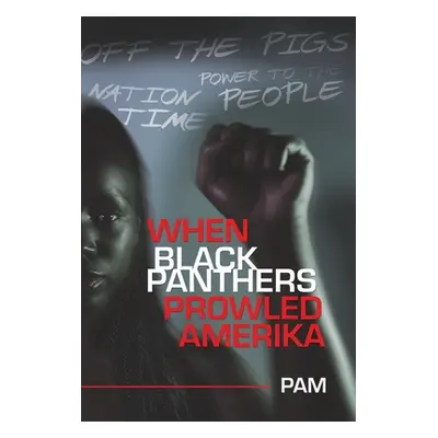 "When Black Panthers Prowled Amerika" - "" ("Pam")