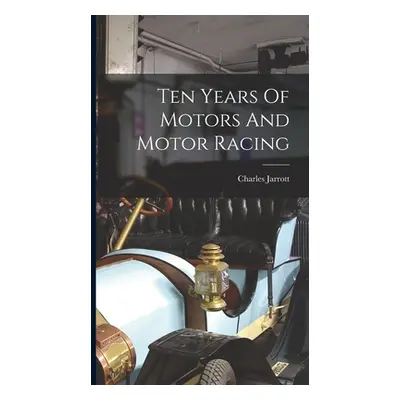 "Ten Years Of Motors And Motor Racing" - "" ("Jarrott Charles")