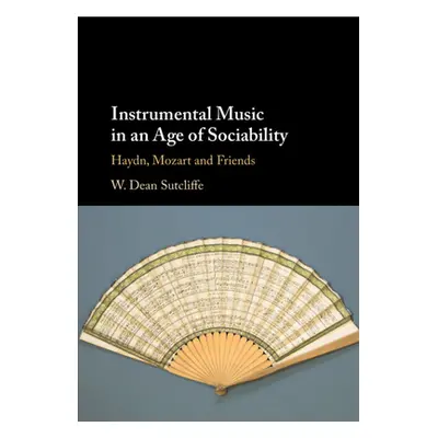 "Instrumental Music in an Age of Sociability: Haydn, Mozart and Friends" - "" ("Sutcliffe W. Dea