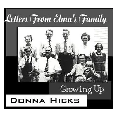 "Letters From Elma's Family: Growing Up" - "" ("Hicks Donna")