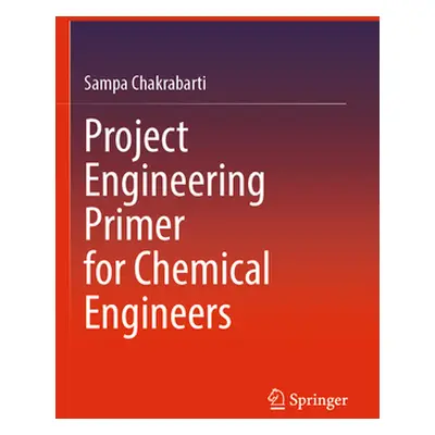 "Project Engineering Primer for Chemical Engineers" - "" ("Chakrabarti Sampa")