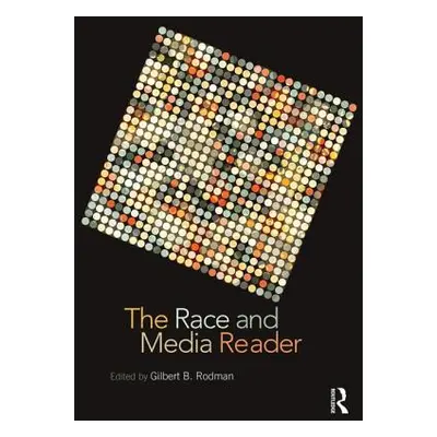 "The Race and Media Reader" - "" ("Rodman Gilbert B.")