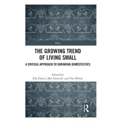 "The Growing Trend of Living Small: A Critical Approach to Shrinking Domesticities" - "" ("Harri