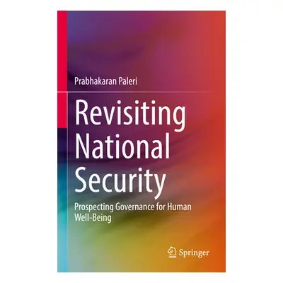 "Revisiting National Security: Prospecting Governance for Human Well-Being" - "" ("Paleri Prabha