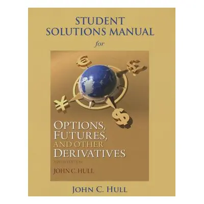 "Student Solutions Manual for Options, Futures, and Other Derivatives" - "" ("Hull John")