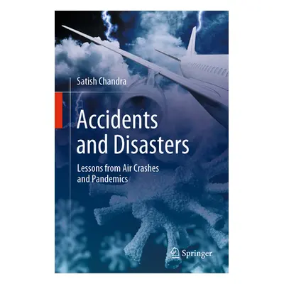 "Accidents and Disasters: Lessons from Air Crashes and Pandemics" - "" ("Chandra Satish")