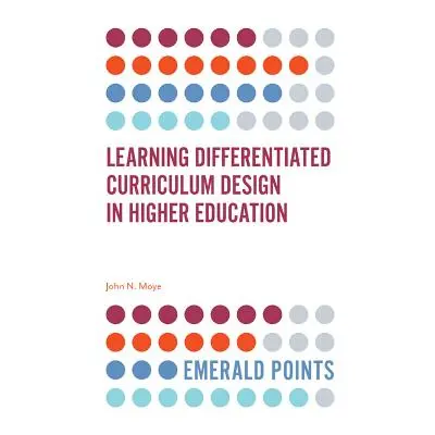 "Learning Differentiated Curriculum Design in Higher Education" - "" ("Moye John N.")