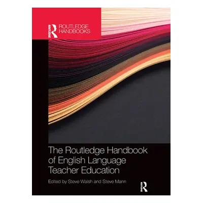 "The Routledge Handbook of English Language Teacher Education" - "" ("Walsh Steve")