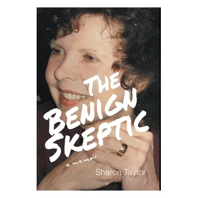 "The Benign Skeptic: A Memoir" - "" ("Taylor Sharon")