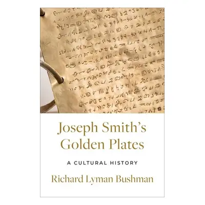 "Joseph Smith's Gold Plates: A Cultural History" - "" ("Bushman Richard Lyman")