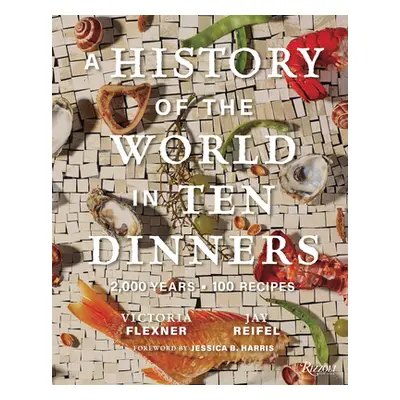 "A History of the World in 10 Dinners: 2,000 Years, 100 Recipes" - "" ("Flexner Victoria")