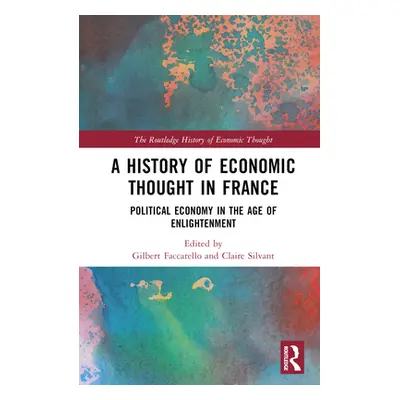 "A History of Economic Thought in France: Political Economy in the Age of Enlightenment" - "" ("