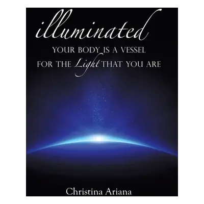 "Your Body Is a Vessel for the Light That You Are" - "" ("Ariana Christina")