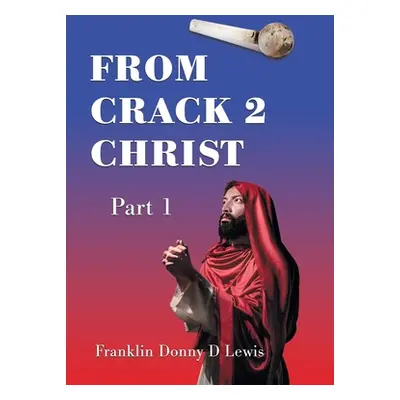 "From Crack 2 Christ: Part 1" - "" ("Lewis Franklin Donny D.")