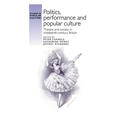 "Politics, performance and popular culture: Theatre and society in nineteenth-century Britain" -