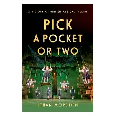 "Pick a Pocket or Two: A History of British Musical Theatre" - "" ("Mordden Ethan")