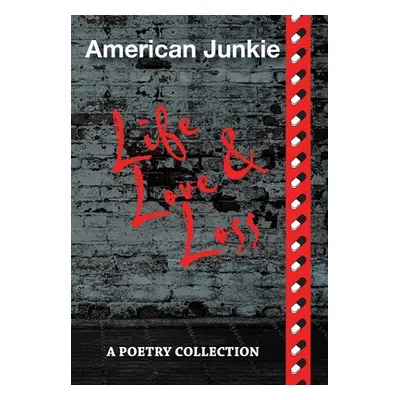 "American Junkie Life, Love, and Loss: A Poetry Collection" - "" ("Hamilton James")